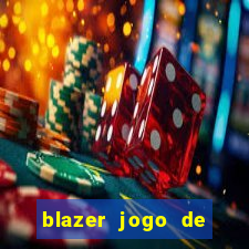 blazer jogo de ganhar dinheiro